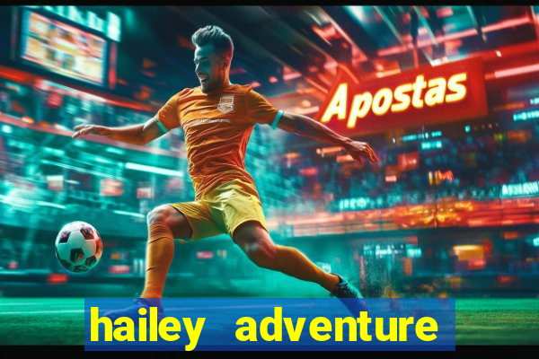 hailey adventure mod apk unlimited money